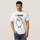 ICH HABE ES VERSUCHT T-Shirt (Vorne ganz)