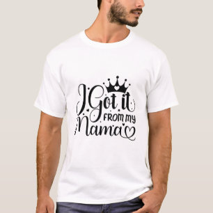 Ich habe es von meiner Mama got T-Shirt
