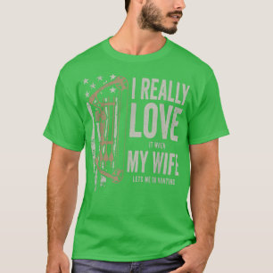 Ich habe es wirklich Liebe, wenn meine Ehefrau mir T-Shirt