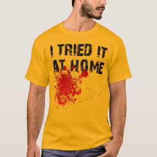 Ich habe es Zu Hause Ausprobiert Lustiges T-Shirt