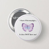 Ich habe Fibromyalgia,…, das es mich NICHT hat! Button (Vorne & Hinten)