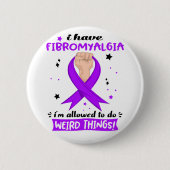 Ich habe Fibromyalgie, dass ich seltsame Dinge tun Button (Vorderseite)