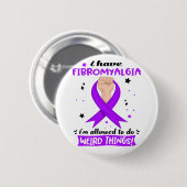 Ich habe Fibromyalgie, dass ich seltsame Dinge tun Button (Vorne & Hinten)