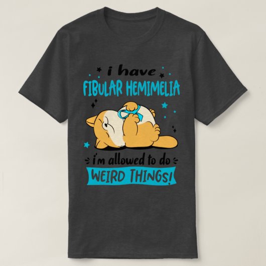Ich habe Fibular Hemimelia ich darf seltsam tun T-Shirt (Design vorne)