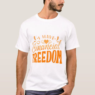 ICH HABE FINANZFREIHEIT T-Shirt