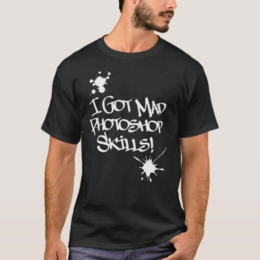 Ich habe Fotoshop-Fähigkeiten Got! T-Shirt (Vorderseite)