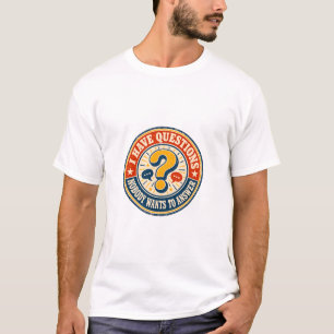 Ich habe Fragen, die niemand beantworten will T-Shirt