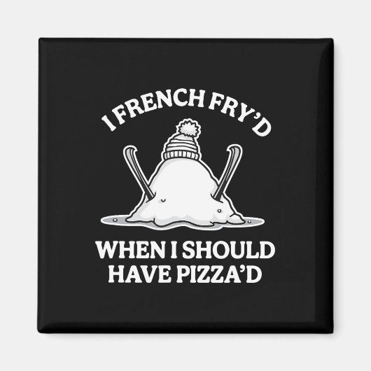 Ich habe French Fry'd, als ich Pizza'd lustige Ski Magnet (Vorne)