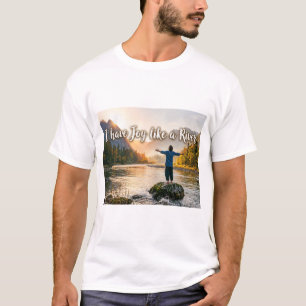 Ich habe Freude wie ein Fluss T-Shirt