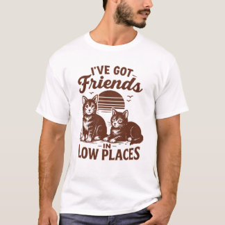 Ich-habe-Freunde-in-niedrigen-Orten-T-Shirt T-Shirt