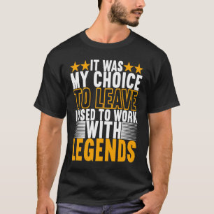 Ich habe früher mit Legenden gearbeitet Abschied K T-Shirt
