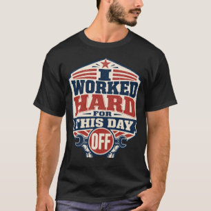 Ich habe für diesen freien Tag hart gearbeitet Lus T-Shirt