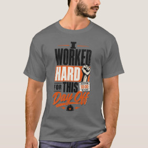 Ich habe für diesen freien Tag hart gearbeitet Lus T-Shirt