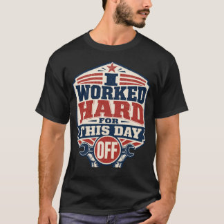 Ich habe für diesen freien Tag hart gearbeitet Tag T-Shirt