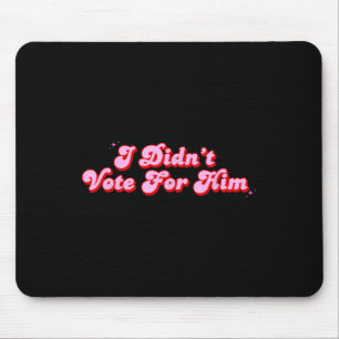 Ich habe für ihn lustige politische Stimmen gestim Mousepad