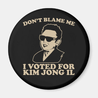 Ich habe für Kim Jong Il Magnet gestimmt