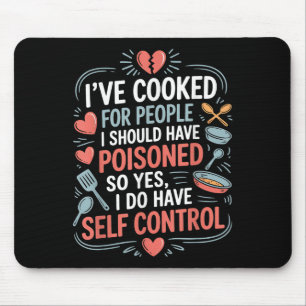 Ich habe für Leute gekocht, die ich hätte vergifte Mousepad