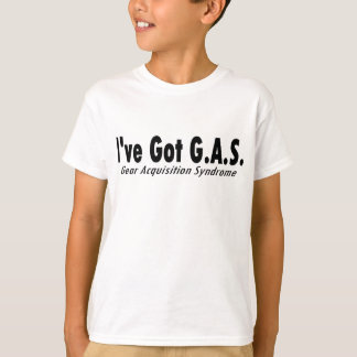 Ich habe G.A.S. "Gear Acquisition Syndrome" Got T-Shirt