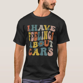 Ich habe Gefühle über Autos, die Automotive begeis T-Shirt