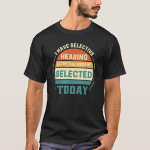 Ich habe gehört, dass du heute nicht Ausgewählt wa T-Shirt