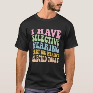 Ich habe gehört, dass du heute nicht Ausgewählt wa T-Shirt