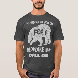 Ich habe gehört, was du für eine klondike Bar ge T-Shirt