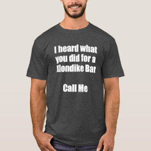 ICH HABE GEHÖRT, WAS SIE GETAN HABEN... RUFEN SIE T-Shirt