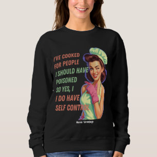 Ich habe gekocht für Leute, die ich hätte vergifte Sweatshirt