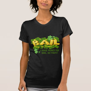 Ich habe Geld für Kaution tue Sie T-Shirt