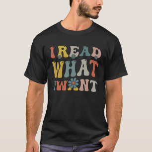 Ich habe gelesen, was ich Gewollt habe Leser lesen T-Shirt
