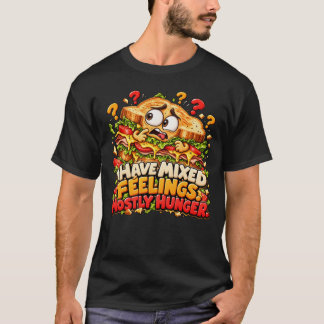 Ich habe gemischte Gefühle, hauptsächlich Hunger T-Shirt