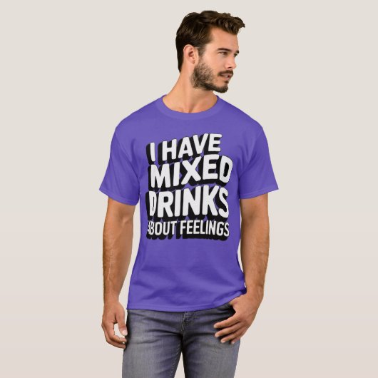 Ich habe gemischte Getränke über Gefühle T-Shirt (Vorne ganz)