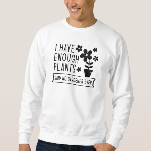 Ich habe genug Pflanze Sweatshirt (Vorderseite)