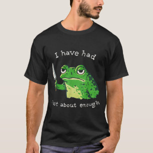 Ich habe genug ungeduldigen Frosch-Meme-Humor geha T-Shirt
