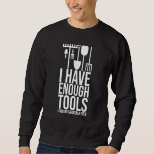 Ich habe genug Werkzeuge gesagt kein Gärtner jemal Sweatshirt