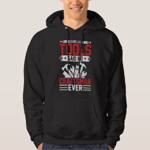Ich habe genug Werkzeuge, sagte kein Handwerker je Hoodie