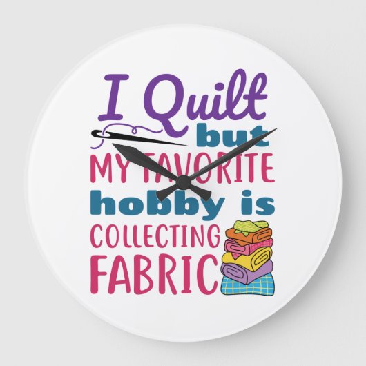 Ich habe gequilt, aber mein Lieblingshobby sammelt Große Wanduhr (Vorderseite)