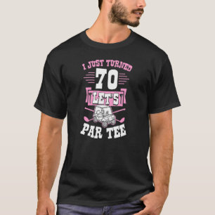 Ich habe gerade 70 Let's Par Golf Cart 70. Geburts T-Shirt