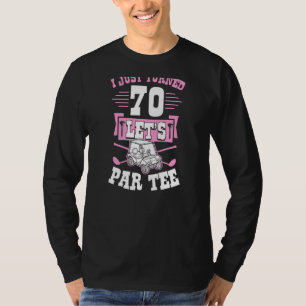 Ich habe gerade 70 Let's Par Golf Cart 70. Geburts T-Shirt