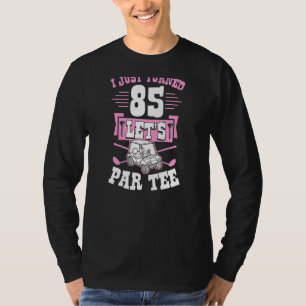 Ich habe gerade 85 Let's Par Golf Cart 85. Geburts T-Shirt