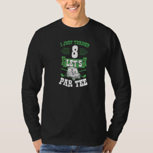 Ich habe gerade 8 Par Golf Cart 8. Geburtstag P T-Shirt