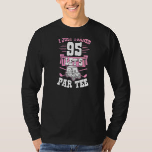 Ich habe gerade 95 Let's Par Golf Cart 95. Geburts T-Shirt