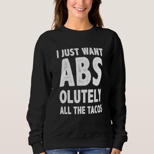 Ich habe gerade Abs Taco Gewollt Sweatshirt (Vorderseite)