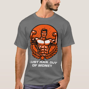 Ich habe gerade aus dem Geld gegangen Funny Workou T-Shirt