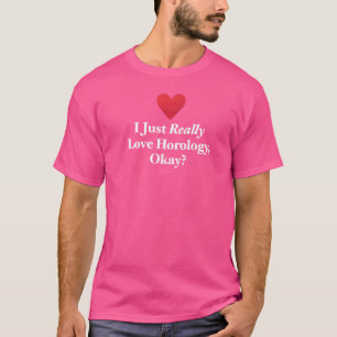 Ich habe gerade die Horologie der Liebe gesehen. O T-Shirt