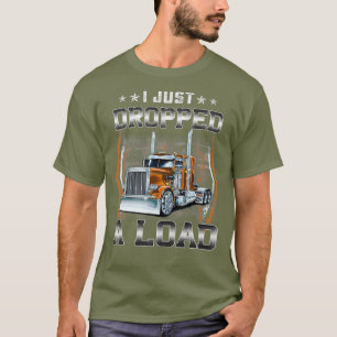 Ich habe gerade ein Lade Funny Truck Driver Gesche T-Shirt
