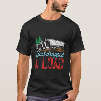 Ich habe gerade einen Lastwagenfahrer abgesetzt T-Shirt