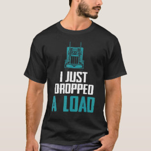Ich habe gerade einen Lastwagenfahrer abgestürzt,  T-Shirt