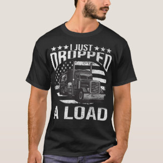Ich habe gerade einen Lastwagenfahrer fallen gelas T-Shirt