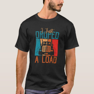 Ich habe gerade einen Lastwagenfahrer für den Retr T-Shirt